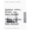 Scheidegger Und Spiess Ag Verlag Zumthor sehen/Seeing Zumthor: Nachdenken über Architektur und Fotografie