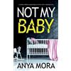 Anya Mora Not My Baby (Tascabile)