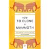 Beth Shapiro How to Clone a Mammoth (Tascabile) Princeton Science Library