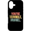 Funny Women's Sayings & Funny Ladies Des Custodia per iPhone 17 You're Terrible, Muriel - Divertente Detto Sarcastico Retrò Carino