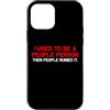 Humorous People Person Funny Sarcasm Ant Custodia per iPhone 12 mini HO USATO ESSERE UNA PERSONA PERSONE PERSONE LA ROVINATA Sarcastic Meh