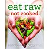 Stacy Stowers Eat Raw, Not Cooked (Tascabile)