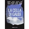 Arkadia La cella di Gaudì. Storie di galeotti e di scrittori