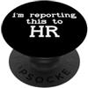 Human Resource Cup Im Reporting this to I'm Reporting this to HR Funny Human Resource Im Calling HR PopSockets PopGrip Adesivo