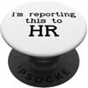 Im Reporting this to HR T Shirt Human Re I'm Reporting this to HR Funny Human Resource I'm Calling HR PopSockets PopGrip Adesivo
