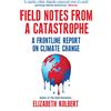 Bloomsbury Paperbacks Field Notes from a Catastrophe: A Frontline Report on Climate Change