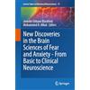 Springer Nature New Discoveries in the Brain Sciences of Fear and Anxiety: From Basic to Clinical Neuroscience