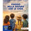Giunti EDU Viaggio nella natura con le STEM. Storie e attività montessoriane sui 5 elementi. Ediz. a colori. Con brani musicali di Alessandro Quarta