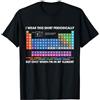 Chemistry Periodic Table chemist funny g I Wear This Shirt Periodically Chemistry Periodic Table gift Maglietta