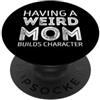 Funny And Sarcastic Sayings Having a weird mom builds character PopSockets PopGrip Adesivo