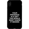 Humorous Sarcastic Outlet Custodia per iPhone XS Max La tua presenza è un mondo non sarcastico