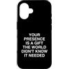 Humorous Sarcastic Outlet Custodia per iPhone 16 La tua presenza è un mondo non sarcastico