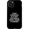 Humorous Sarcastic Outlet Custodia per iPhone 11 Pro La tua presenza è un mondo non sarcastico