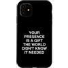 Humorous Sarcastic Outlet Custodia per iPhone 11 La tua presenza è un mondo non sarcastico