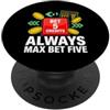 Casino Slot Player Gambling Apparel Casino Slot Machine Always Max Bet Five Gambling Slogan PopSockets PopGrip Adesivo