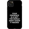 Humorous Sarcastic Outlet Custodia per iPhone 11 Pro Max La tua presenza è un mondo non sarcastico