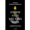Mondadori Chiedi bene e ti sarà dato. Le domande che ti cambiano lo sguardo, la mente, la vita