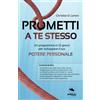 Area51 Publishing Prometti a te stesso: Un programma in 12 giorni per sviluluppare il tuo potere personale