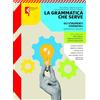 Feltrinelli La grammatica che serve. Gli strumenti essenziali. Per le Scuole superiori. Con e-book. Con espansione online