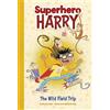 Rachel Ruiz The Wild Field Trip (Tascabile) Superhero Harry