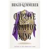 HarperVoyager Captive Traitor King: The electrifying sequel to No.1 Sunday Times bestselling romantasy Warrior Princess Assassin: Book 2