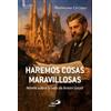 SAN PABLO Haremos cosas maravillosas: Novela sobre la vida de Antoni Gaudí