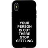 Dating Standards Relationship Mindset Custodia per iPhone X/XS LA TUA PERSONA È Là FUORI SMETTERE DI IMPOSTARE Mindful Confident