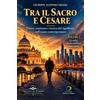 Edizioni Parola Libera TRA IL SACRO E CESARE — VOLUME I: Potere, coscienza e ricerca del significato nell'uomo contemporaneo
