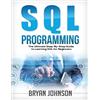 Bryan Johnson SQL Programming The Ultimate Step-By-Step Guide to Lea (Tascabile)