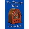 Nikola Tesla The Wireless Tesla - The Pioneering Essays, Lectures, a (Tascabile)