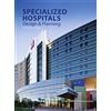 Design Media Pub Ltd Specialized Hospitals: Design and Planning