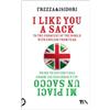 TEA I like you a sack. To the conquest of the world with english from fear-Mi piaci un sacco. Alla conquista del mondo con l'inglese da paura