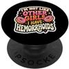 Not Like Other Girls Hemorrhoids Product Imbarazzante Non Come Altre Ragazze Emorroidi Inappropriato PopSockets PopGrip Adesivo