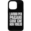 APezzani Wear Custodia per iPhone 13 Pro Lavoro Per Pagare Cose Che Non Voglio Busta Paga Ironica