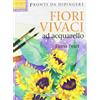 Il Castello Fiori vivaci ad acquarello. Ediz. illustrata