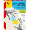 Feltrinelli La grammatica che serve. Comunicazione, tipologie testuali, sintassi. Per le Scuole superiori. Con e-book. Con espansione online