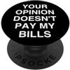 Independent Life Motto Funny Humor LA TUA OPINIONE NON PAGA LE MIE BILLS Sarcastic Attitude Me PopSockets PopGrip Adesivo