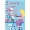 Annie Sereno Leave It to the March Sisters (Tascabile)