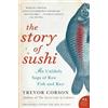 Trevor Corson The Story Of Sushi: An Unlikely Story of Raw Fish and (Tascabile)
