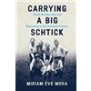 Miriam Eve Mora Carrying a Big Schtick (Tascabile)