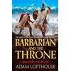 Boldwood Books Ltd Barbarian and the Throne: BRAND NEW for 2026, an epic historical adventure of war, power and loyalty, perfect for fans of Bernard Cornwell and Simon Scarrow