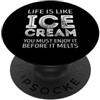 Funny And Sarcastic Sayings Life is like Ice cream you must enjoy it before it melts PopSockets PopGrip Adesivo