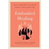 North Atlantic Books Embodied Healing: Survivor and Facilitator Voices from the Practice of Trauma-Sensitive Yoga