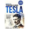 Michael Davis Nikola Tesla How to Think Like Tesla (Tascabile)
