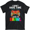 YUJINGG T-shirt divertente con scritta I Dont Have Time I Have to Brawl Showdown Stars, 100% cotone, con stampa grafica, per uomo e donna, colore nero