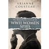 Arianne Cousteau The Remarkable Lives of 16 WWII Women Spies (Tascabile)
