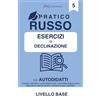 PK Publishing Russo Pratico. Esercizi e Quiz di Declinazione Russa: Impara, esercita e automatizza tutti i casi della lingua russa attraverso esercizi pratici, tematici e quiz interattivi
