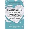 Adams Media Emotionally Immature Parents: A Recovery Workbook for Adult Children: Unpack Harmful Dynamics from Your Childhood, Empower Yourself As an Adult, and Set Boundaries for the Future