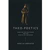 Univ of Notre Dame Pr Theo-Poetics: Hans Urs Von Balthasar and the Risk of Art and Being