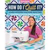 Stash Books How Do I Quilt It?: Learn Modern Machine Quilting Using Walking-Foot & Free-Motion Techniques